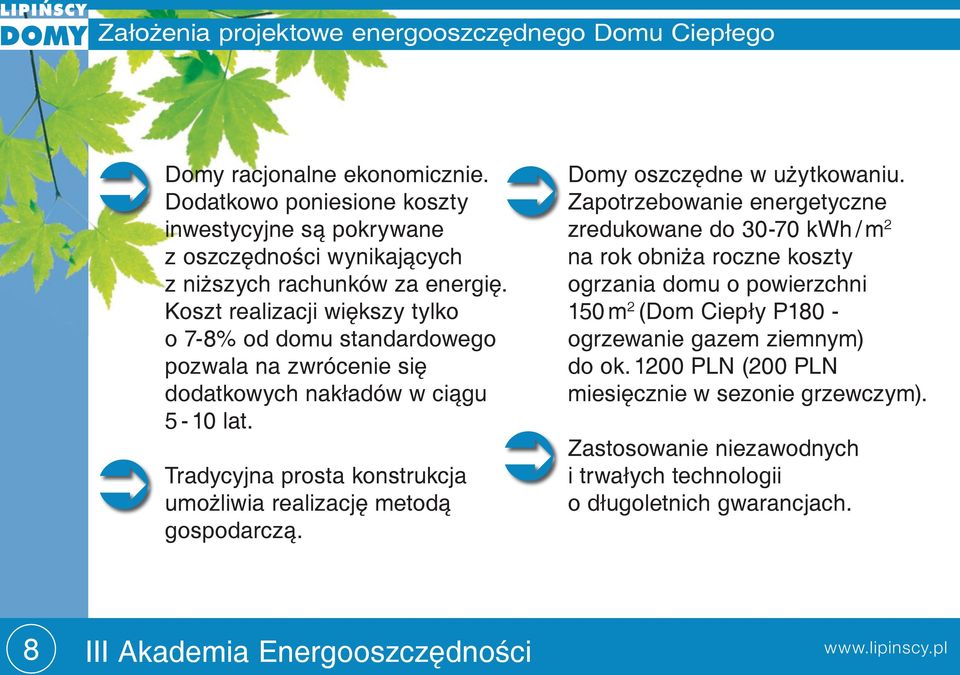 Koszt realizacji większy tylko o 7-8% od domu standardowego pozwala na zwrócenie się dodatkowych nakładów w ciągu 5-10 lat.