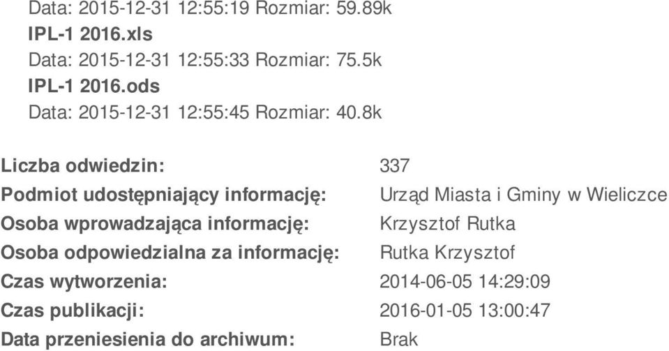 8k Liczba odwiedzin: 337 Podmiot udostępniający informację: Urząd Miasta i Gminy w Wieliczce Osoba wprowadzająca