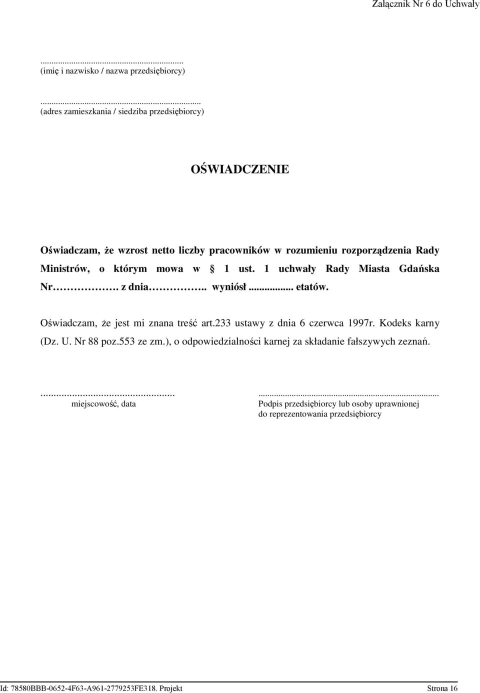 Oświadczam, że jest mi znana treść art.233 ustawy z dnia 6 czerwca 1997r. Kodeks karny (Dz. U. Nr 88 poz.553 ze zm.