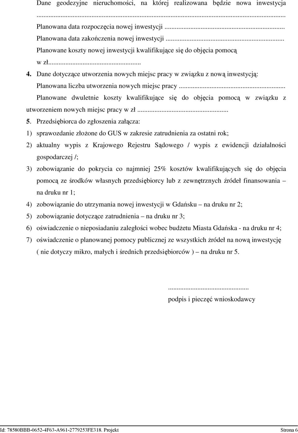 Dane dotyczące utworzenia nowych miejsc pracy w związku z nową inwestycją: Planowana liczba utworzenia nowych miejsc pracy.