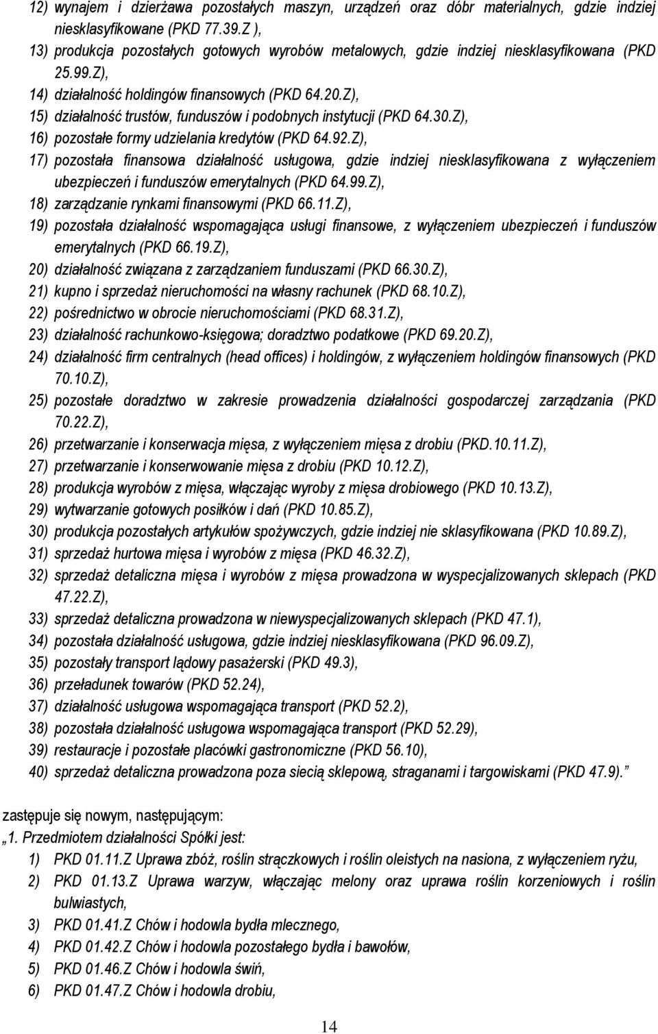 Z), 15) działalność trustów, funduszów i podobnych instytucji (PKD 64.30.Z), 16) pozostałe formy udzielania kredytów (PKD 64.92.