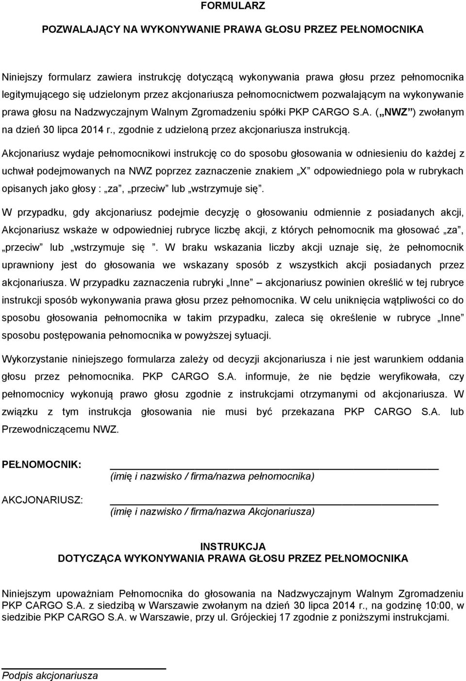 Akcjonariusz wydaje pełnomocnikowi instrukcję co do sposobu głosowania w odniesieniu do każdej z uchwał podejmowanych na NWZ poprzez zaznaczenie znakiem X odpowiedniego pola w rubrykach opisanych