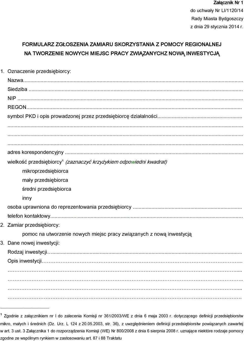 .. wielkość przedsiębiorcy¹ (zaznaczyć krzyżykiem odpowiedni kwadrat) mikroprzedsiębiorca mały przedsiębiorca średni przedsiębiorca inny osoba uprawniona... telefon kontaktowy... 2.