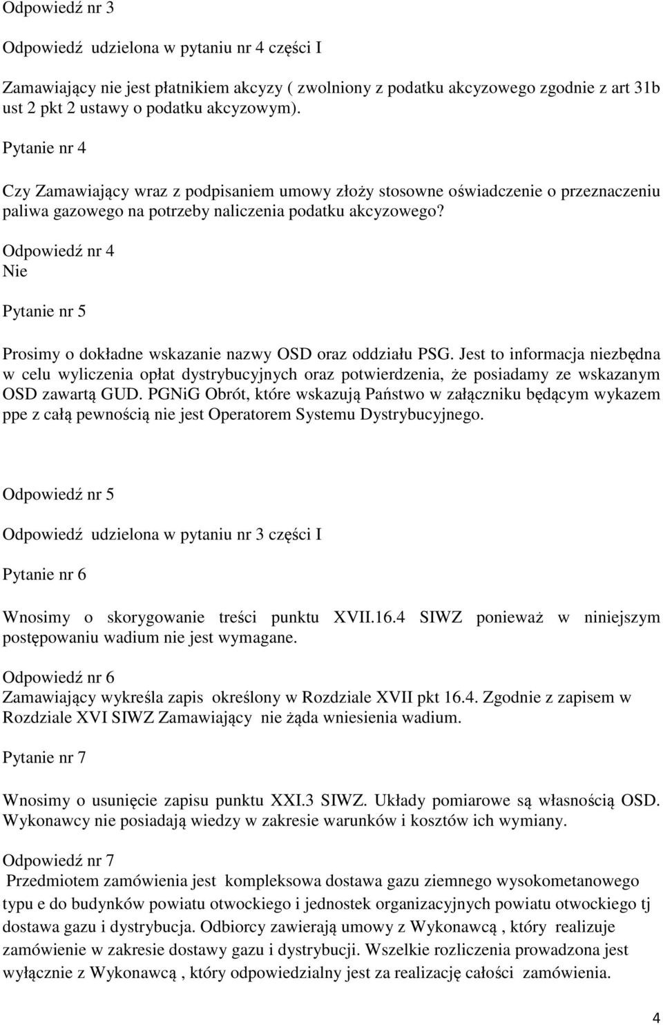 Odpowiedź nr 4 Nie Pytanie nr 5 Prosimy o dokładne wskazanie nazwy OSD oraz oddziału PSG.