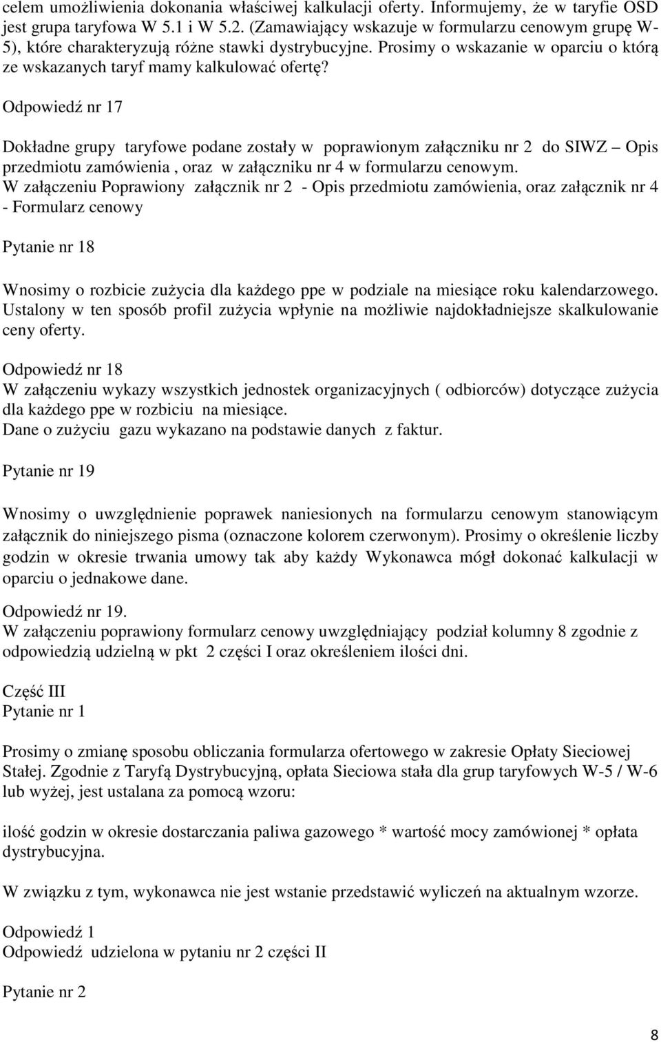 Odpowiedź nr 17 Dokładne grupy taryfowe podane zostały w poprawionym załączniku nr 2 do SIWZ Opis przedmiotu zamówienia, oraz w załączniku nr 4 w formularzu cenowym.