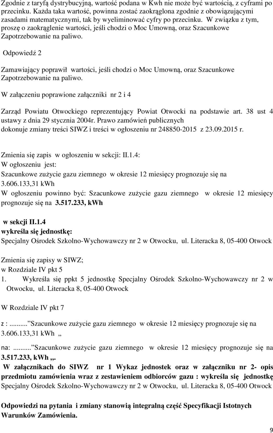 W związku z tym, proszę o zaokrąglenie wartości, jeśli chodzi o Moc Umowną, oraz Szacunkowe Zapotrzebowanie na paliwo.