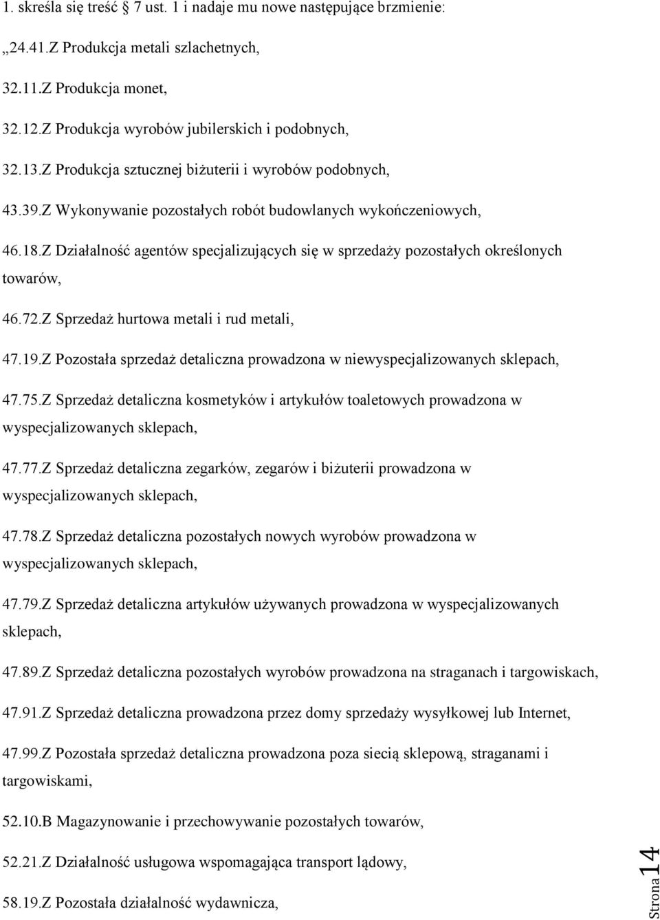 Z Działalność agentów specjalizujących się w sprzedaży pozostałych określonych towarów, 46.72.Z Sprzedaż hurtowa metali i rud metali, 47.19.