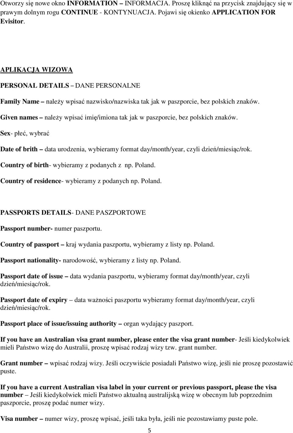 Given names należy wpisać imię/imiona tak jak w paszporcie, bez polskich znaków. Sex- płeć, wybrać Date of brith data urodzenia, wybieramy format day/month/year, czyli dzień/miesiąc/rok.