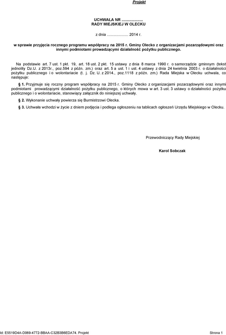 o samorządzie gminnym (tekst jednolity Dz.U. z 2013r., poz.594 z późn. zm.) oraz art. 5 a ust. 1 i ust. 4 ustawy z dnia 24 kwietnia 2003 r. o działalności pożytku publicznego i o wolontariacie (t. j. Dz. U.