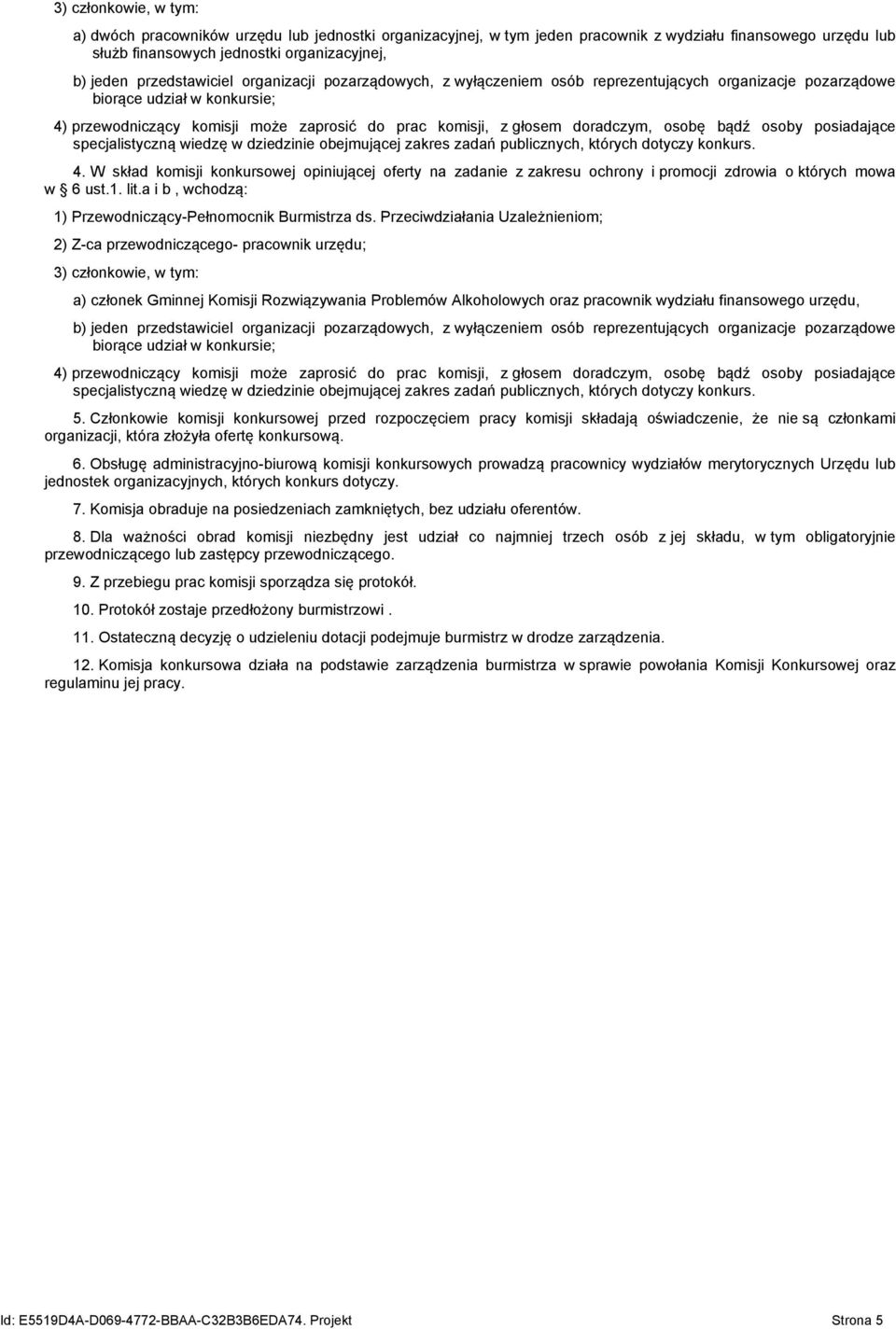 doradczym, osobę bądź osoby posiadające specjalistyczną wiedzę w dziedzinie obejmującej zakres zadań publicznych, których dotyczy konkurs. 4.