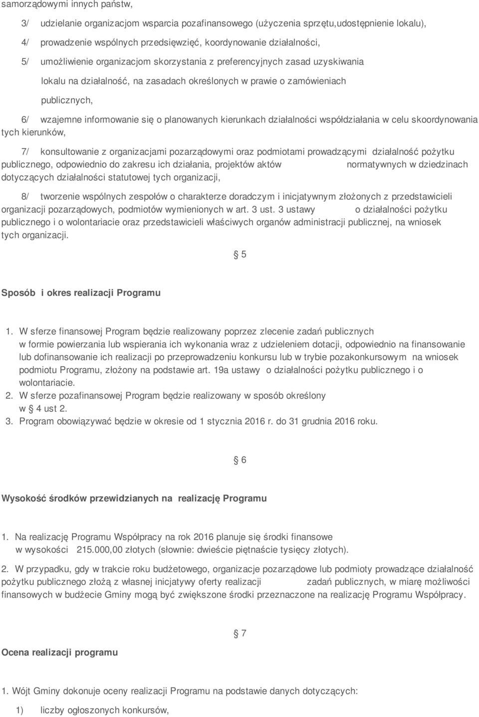 planowanych kierunkach działalności współdziałania w celu skoordynowania tych kierunków, 7/ konsultowanie z organizacjami pozarządowymi oraz podmiotami prowadzącymi działalność pożytku publicznego,