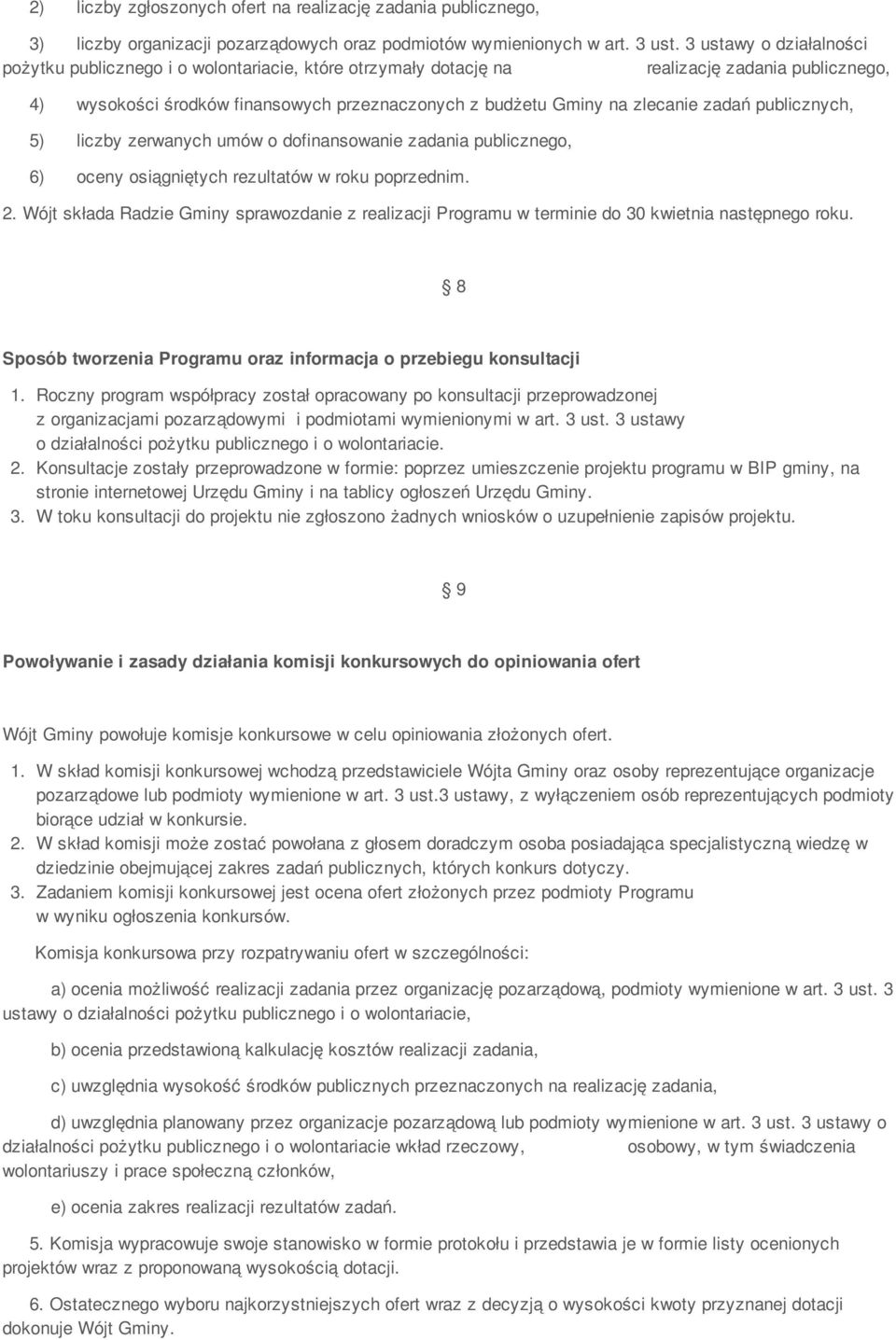zadań publicznych, 5) liczby zerwanych umów o dofinansowanie zadania publicznego, 6) oceny osiągniętych rezultatów w roku poprzednim. 2.