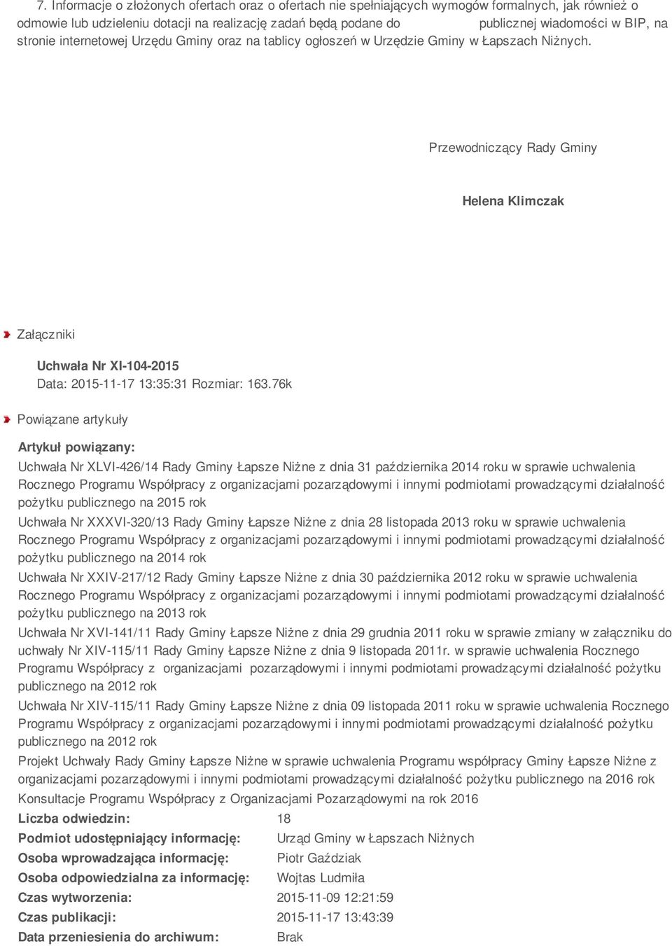 Przewodniczący Rady Gminy Helena Klimczak Załączniki Uchwała Nr XI-104-2015 Data: 2015-11-17 13:35:31 Rozmiar: 163.