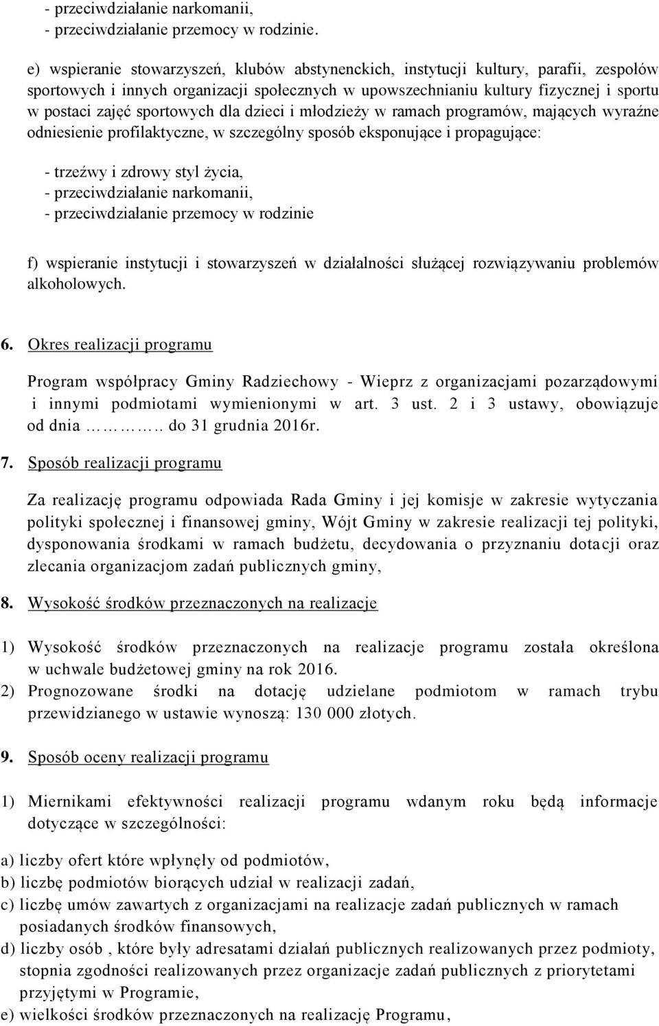 sportowych dla dzieci i młodzieży w ramach programów, mających wyraźne odniesienie profilaktyczne, w szczególny sposób eksponujące i propagujące: - trzeźwy i zdrowy styl życia, - przeciwdziałanie