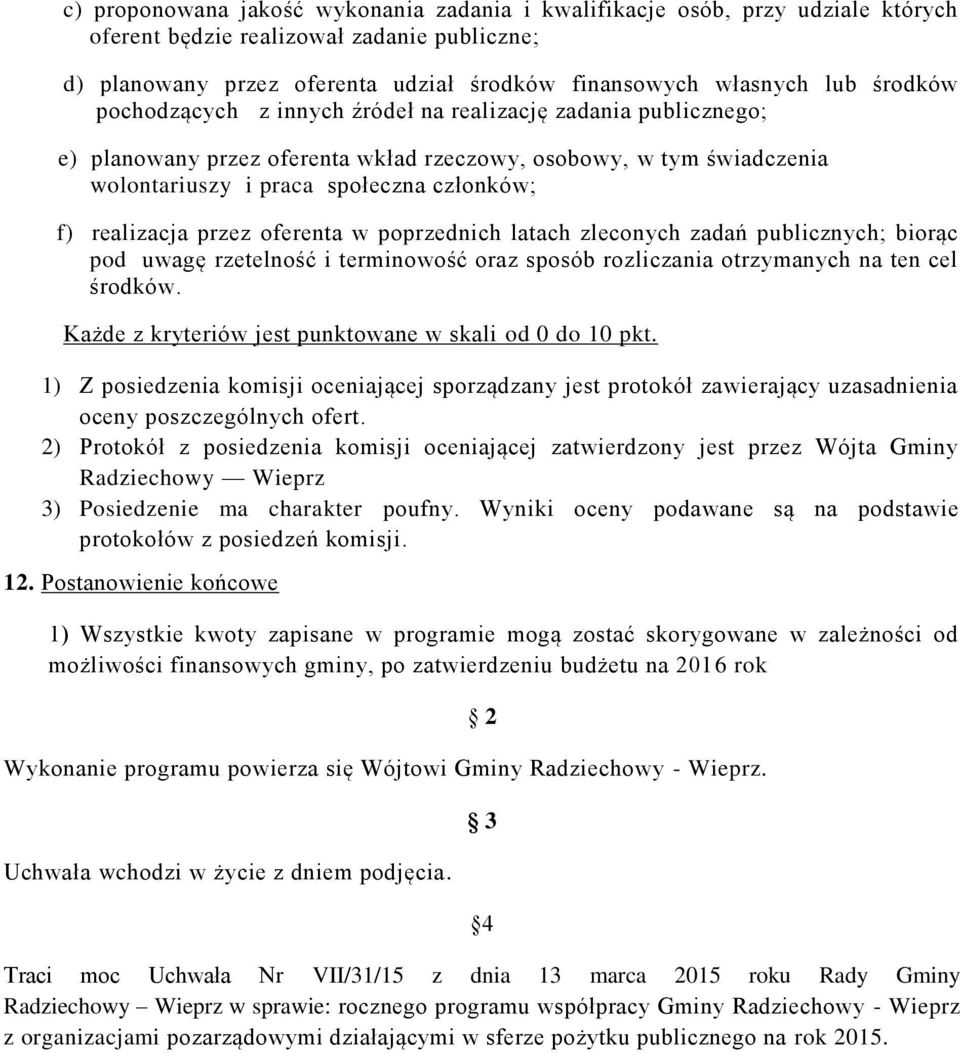 przez oferenta w poprzednich latach zleconych zadań publicznych; biorąc pod uwagę rzetelność i terminowość oraz sposób rozliczania otrzymanych na ten cel środków.