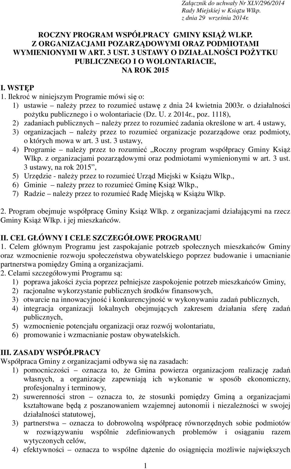 Ilekroć w niniejszym Programie mówi się o: 1) ustawie należy przez to rozumieć ustawę z dnia 24 kwietnia 2003r. o działalności pożytku publicznego i o wolontariacie (Dz. U. z 2014r., poz.