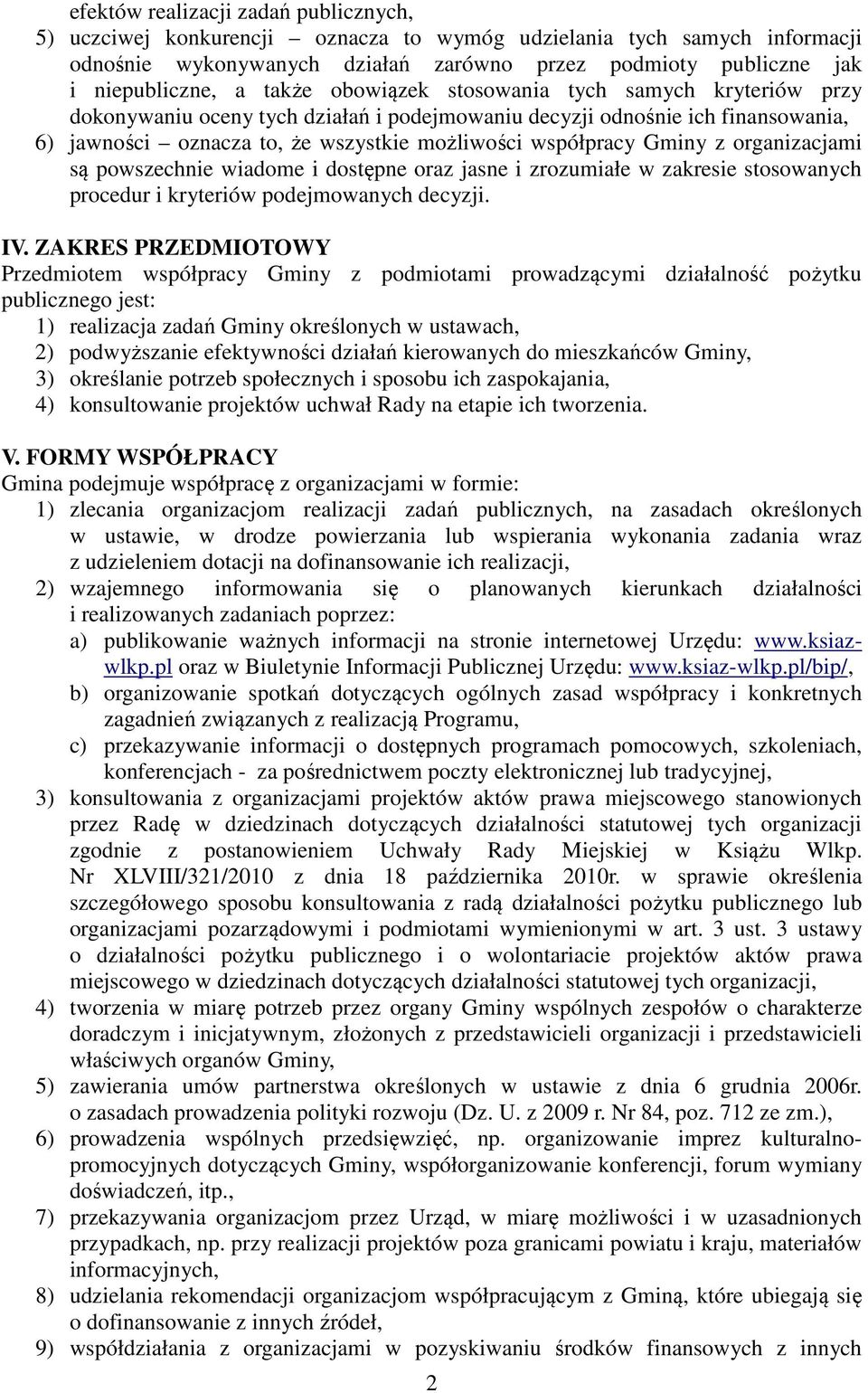 z organizacjami są powszechnie wiadome i dostępne oraz jasne i zrozumiałe w zakresie stosowanych procedur i kryteriów podejmowanych decyzji. IV.