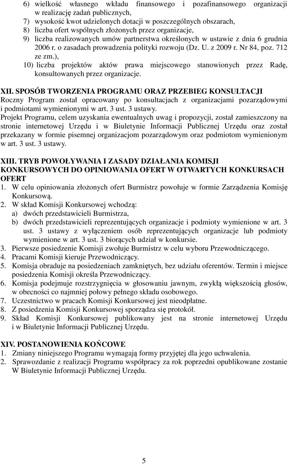 ), 10) liczba projektów aktów prawa miejscowego stanowionych przez Radę, konsultowanych przez organizacje. XII.