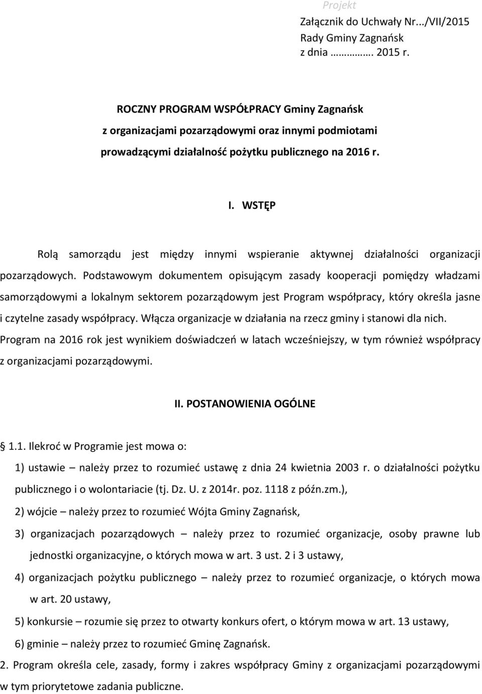 WSTĘP Rolą samorządu jest między innymi wspieranie aktywnej działalności organizacji pozarządowych.