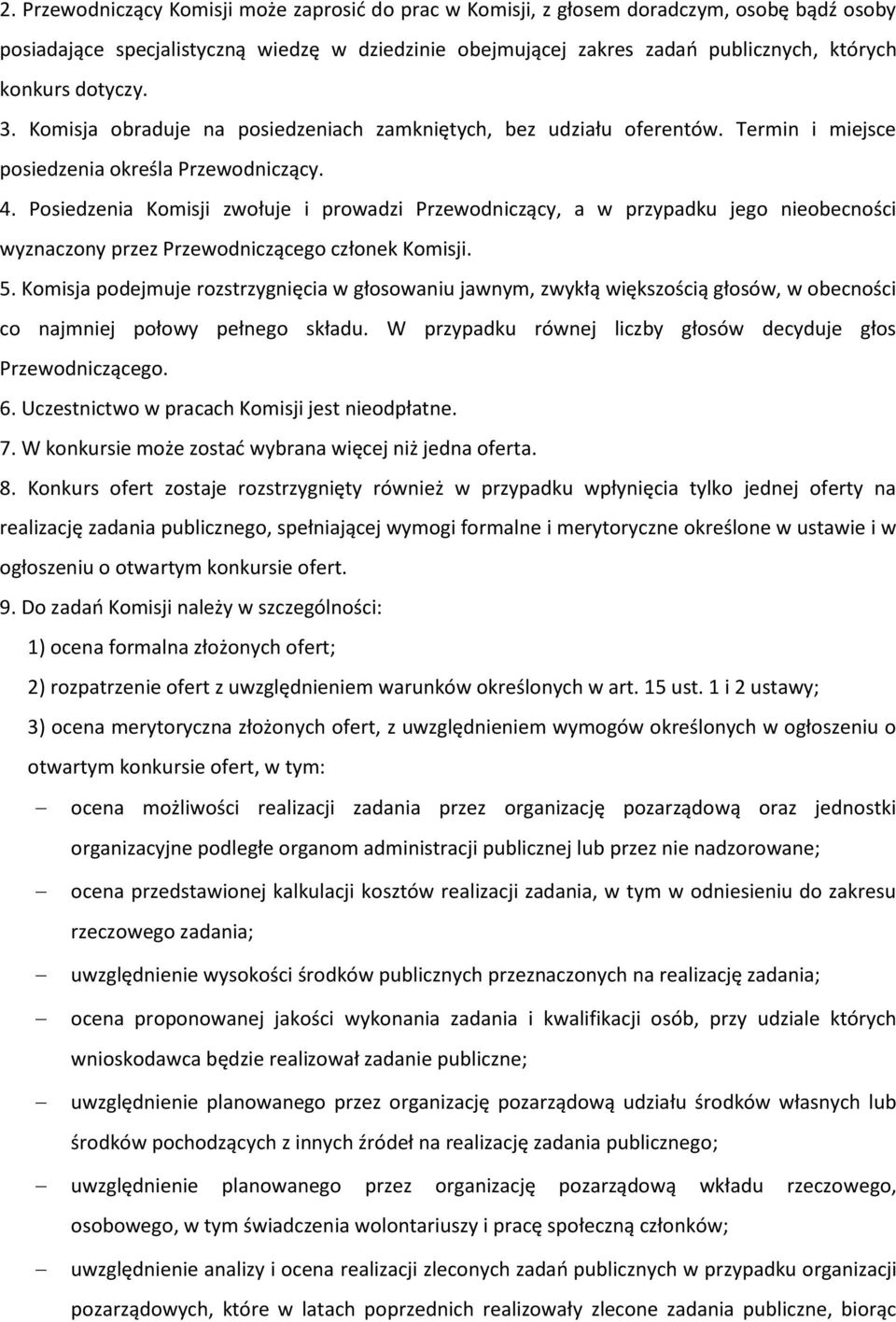 Posiedzenia Komisji zwołuje i prowadzi Przewodniczący, a w przypadku jego nieobecności wyznaczony przez Przewodniczącego członek Komisji. 5.