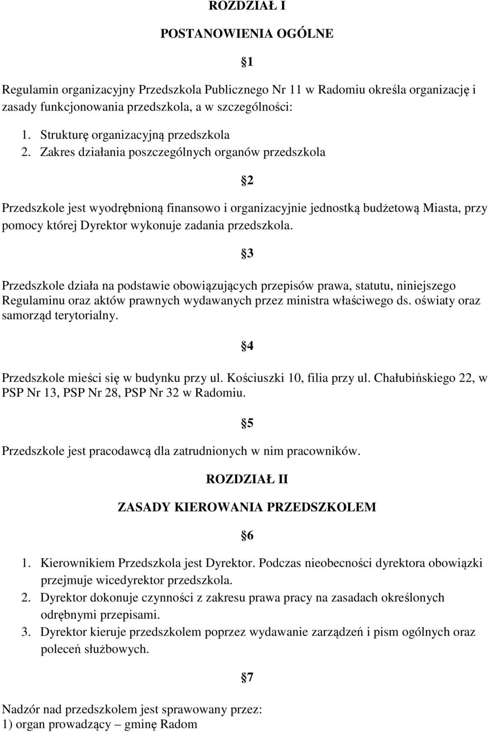 Zakres działania poszczególnych organów przedszkola 1 2 Przedszkole jest wyodrębnioną finansowo i organizacyjnie jednostką budżetową Miasta, przy pomocy której Dyrektor wykonuje zadania przedszkola.