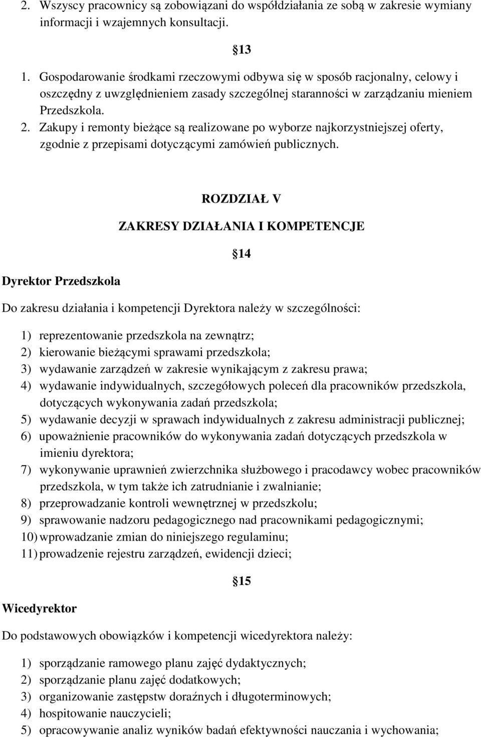 Zakupy i remonty bieżące są realizowane po wyborze najkorzystniejszej oferty, zgodnie z przepisami dotyczącymi zamówień publicznych.