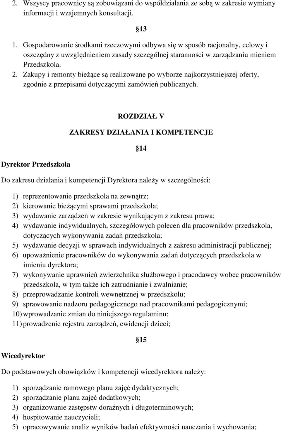 Zakupy i remonty bieżące są realizowane po wyborze najkorzystniejszej oferty, zgodnie z przepisami dotyczącymi zamówień publicznych.