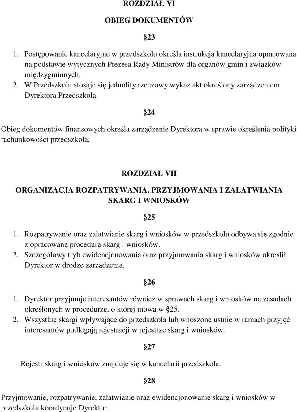 W Przedszkolu stosuje się jednolity rzeczowy wykaz akt określony zarządzeniem Dyrektora Przedszkola.