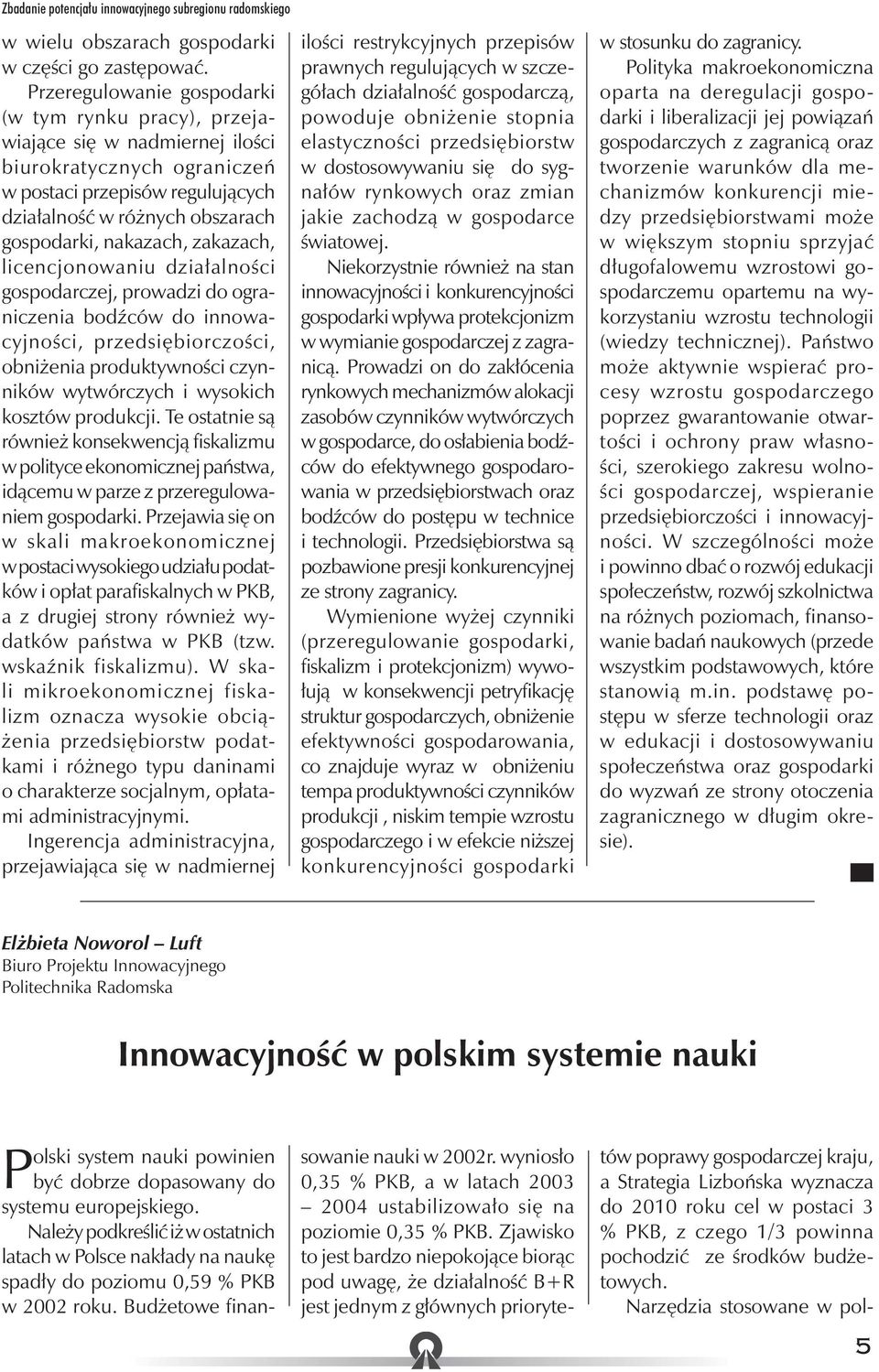 nakazach, zakazach, licencjonowaniu działalności gospodarczej, prowadzi do ograniczenia bodźców do innowacyjności, przedsiębiorczości, obniżenia produktywności czynników wytwórczych i wysokich