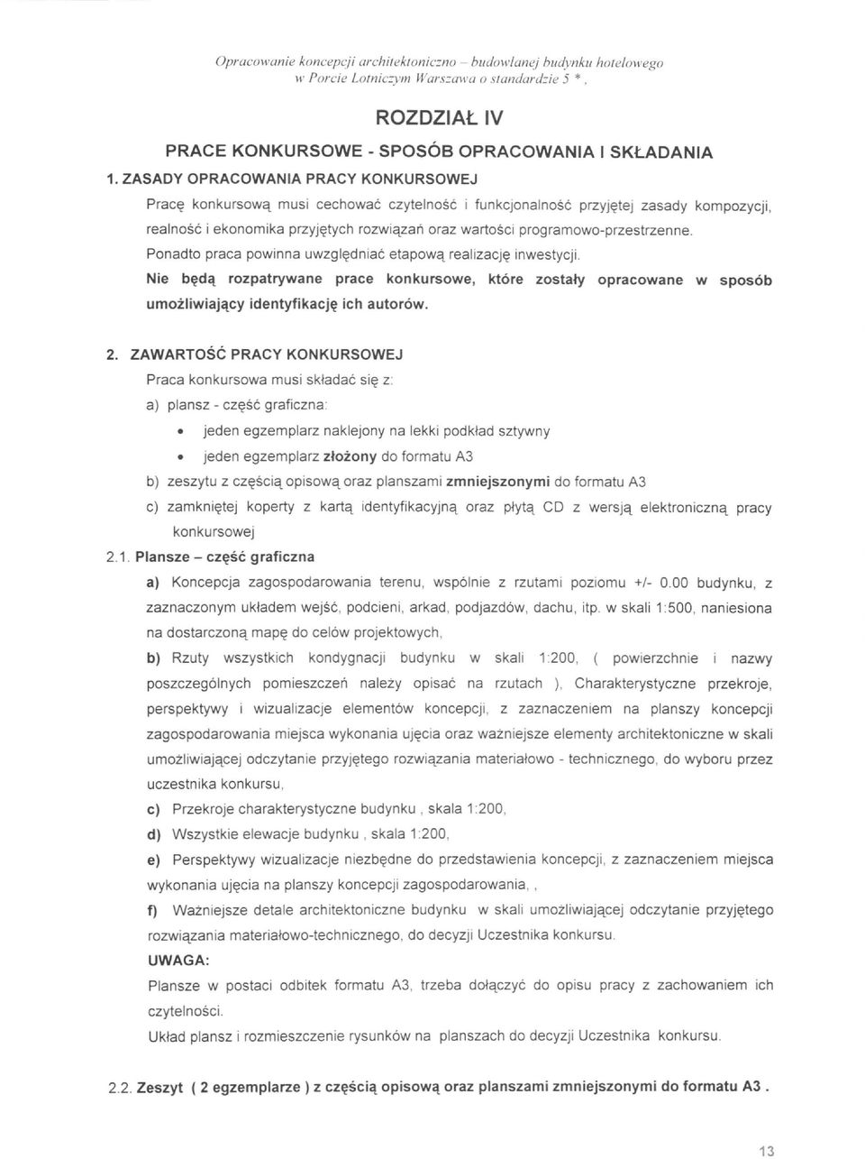 programowo-przestrzenne. Ponadto praca powinna uwzgl~dniac etapowq realizacj~ inwestycji. Nie b~dcl. rozpatrywane prace konkursowe, ktore zosta~ opracowane w sposob umozliwiajcl.