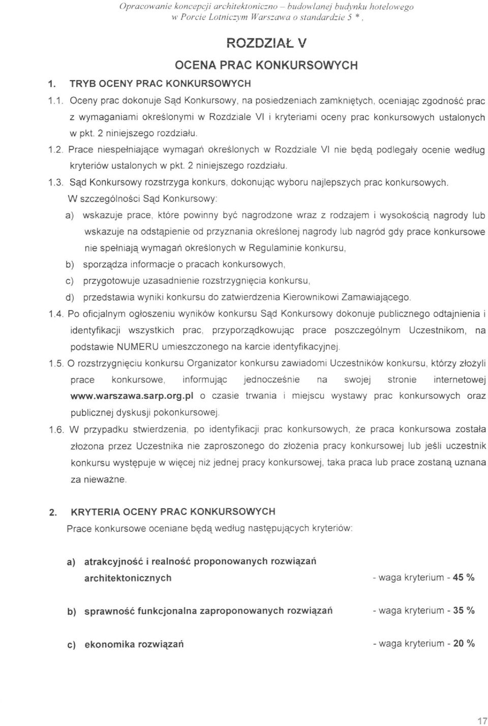 1. Oceny prac dokonuje Sqd Konkursowy, na posiedzeniach zamknie;ltych, oceniajqc zgodnose prac z wymaganiami okreslonymi w Rozdziale VI i kryteriami oceny prac konkursowych ustalonych w pkt.