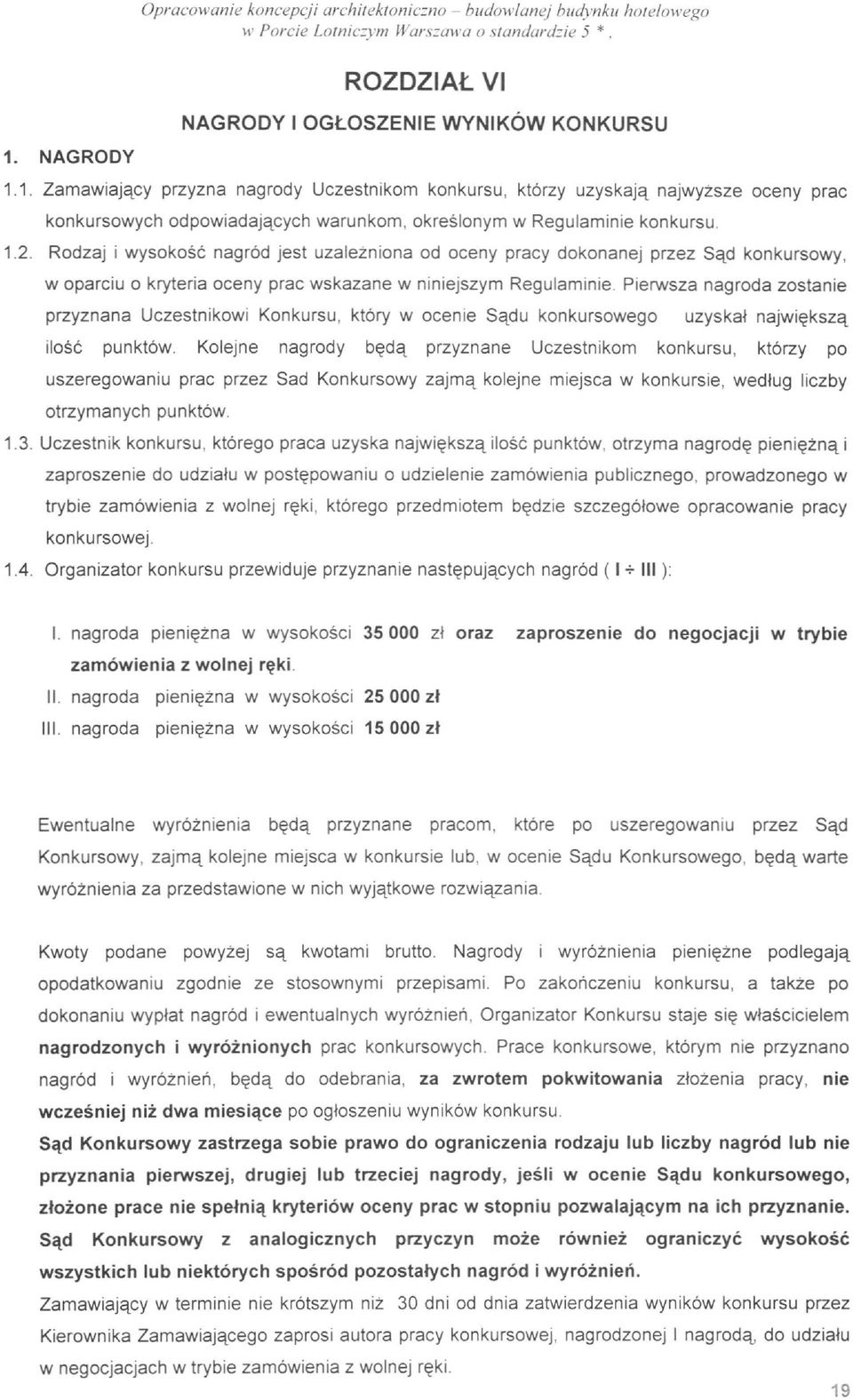 Rodzaj i wysokosc nagr6d jest uzalezniona od oceny pracy dokonanej przez Sqd konkursowy, w oparciu 0 kryteria oceny prac wskazane w niniejszym Regulaminie.