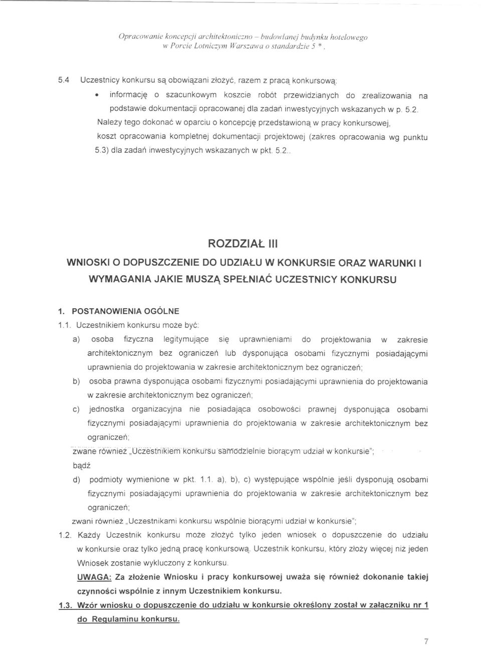 inwestycyjnych wskazanych w p. 5.2. Nalezy tego dokonae w oparciu 0 koncepcj~ przedstawionq w pracy konkursowej, koszt opracowania kompletnej dokumentacji projektowej (zakres opracowania wg punktu 5.