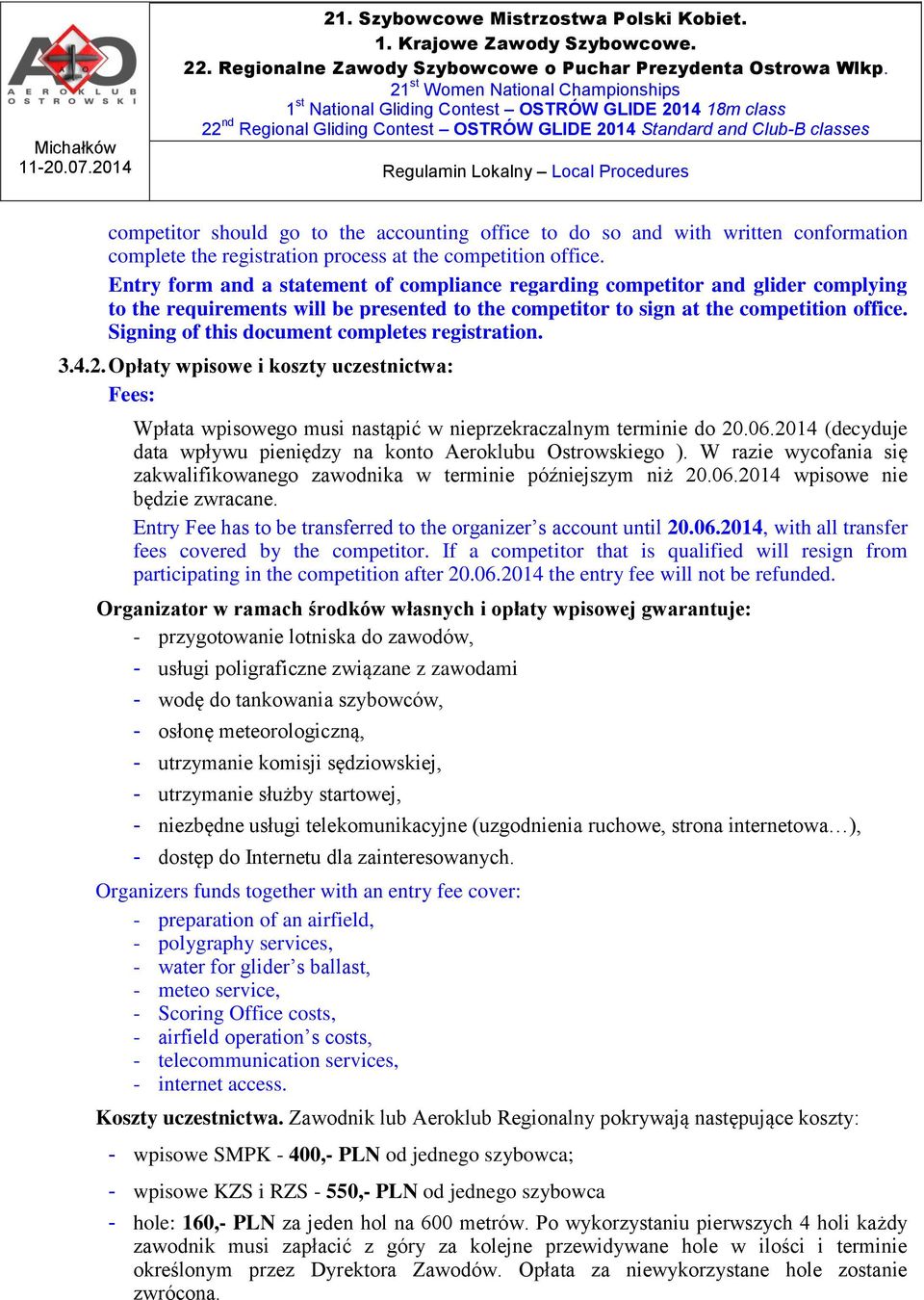 Signing of this document completes registration. 3.4.2. Opłaty wpisowe i koszty uczestnictwa: Fees: Wpłata wpisowego musi nastąpić w nieprzekraczalnym terminie do 20.06.