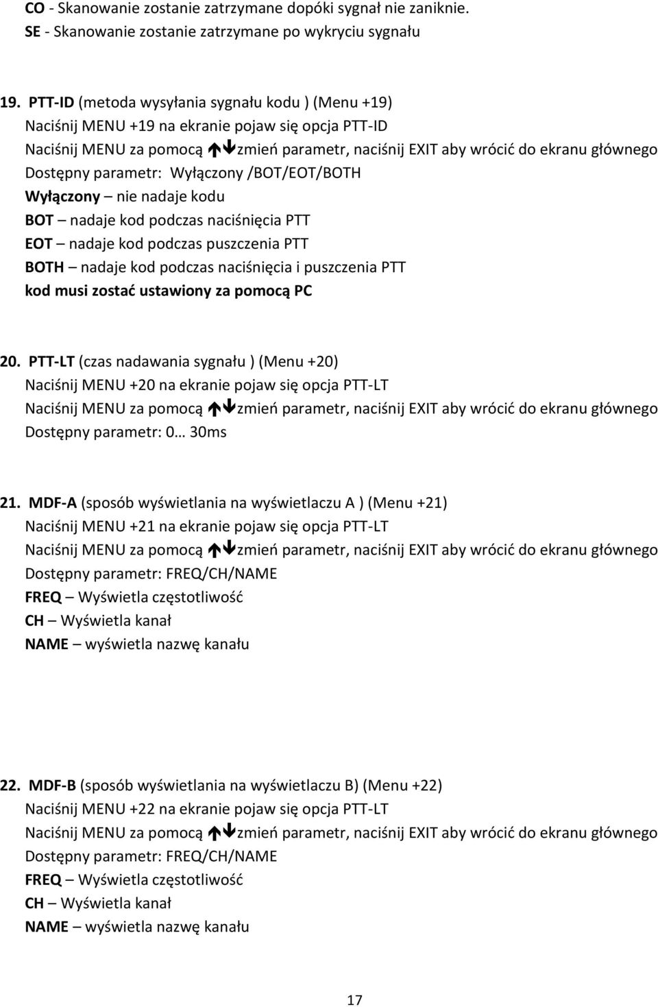 naciśnięcia PTT EOT nadaje kod podczas puszczenia PTT BOTH nadaje kod podczas naciśnięcia i puszczenia PTT kod musi zostać ustawiony za pomocą PC 20.