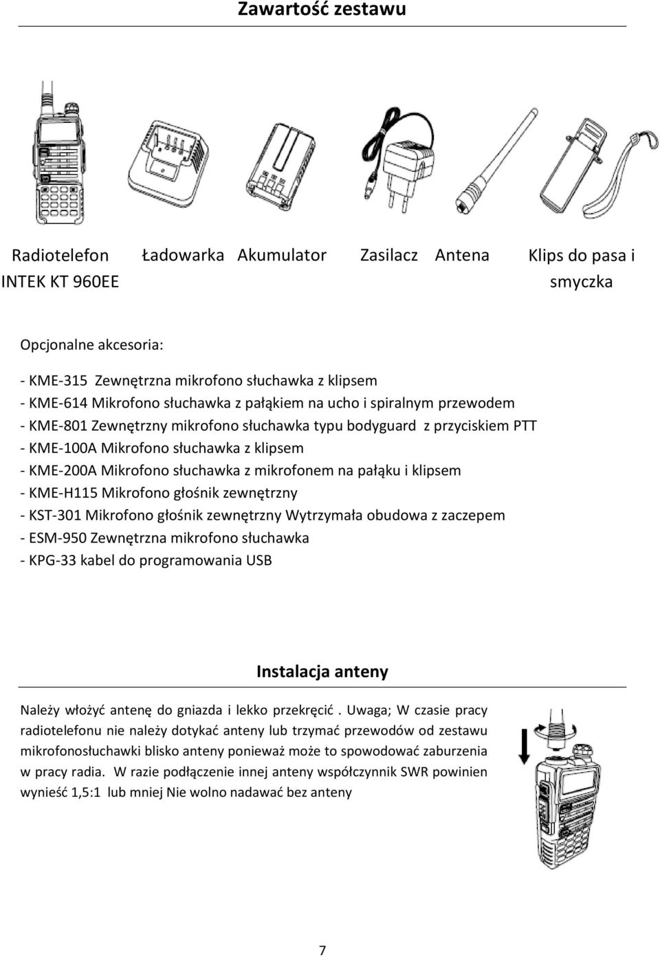 mikrofonem na pałąku i klipsem - KME-H115 Mikrofono głośnik zewnętrzny - KST-301 Mikrofono głośnik zewnętrzny Wytrzymała obudowa z zaczepem - ESM-950 Zewnętrzna mikrofono słuchawka - KPG-33 kabel do