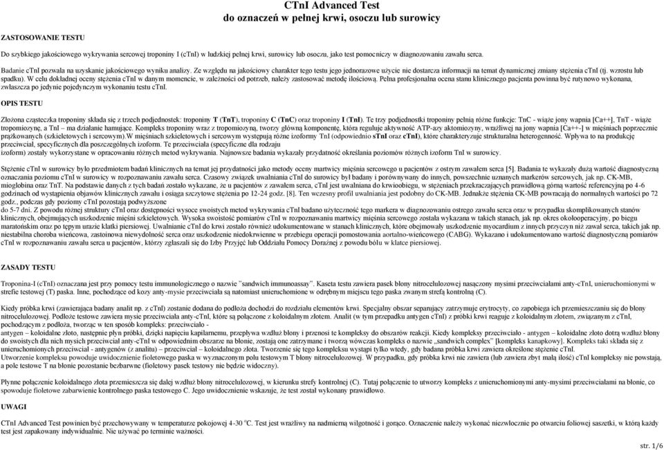 Ze względu na jakościowy charakter tego testu jego jednorazowe użycie nie dostarcza informacji na temat dynamicznej zmiany stężenia ctni (tj. wzrostu lub spadku).
