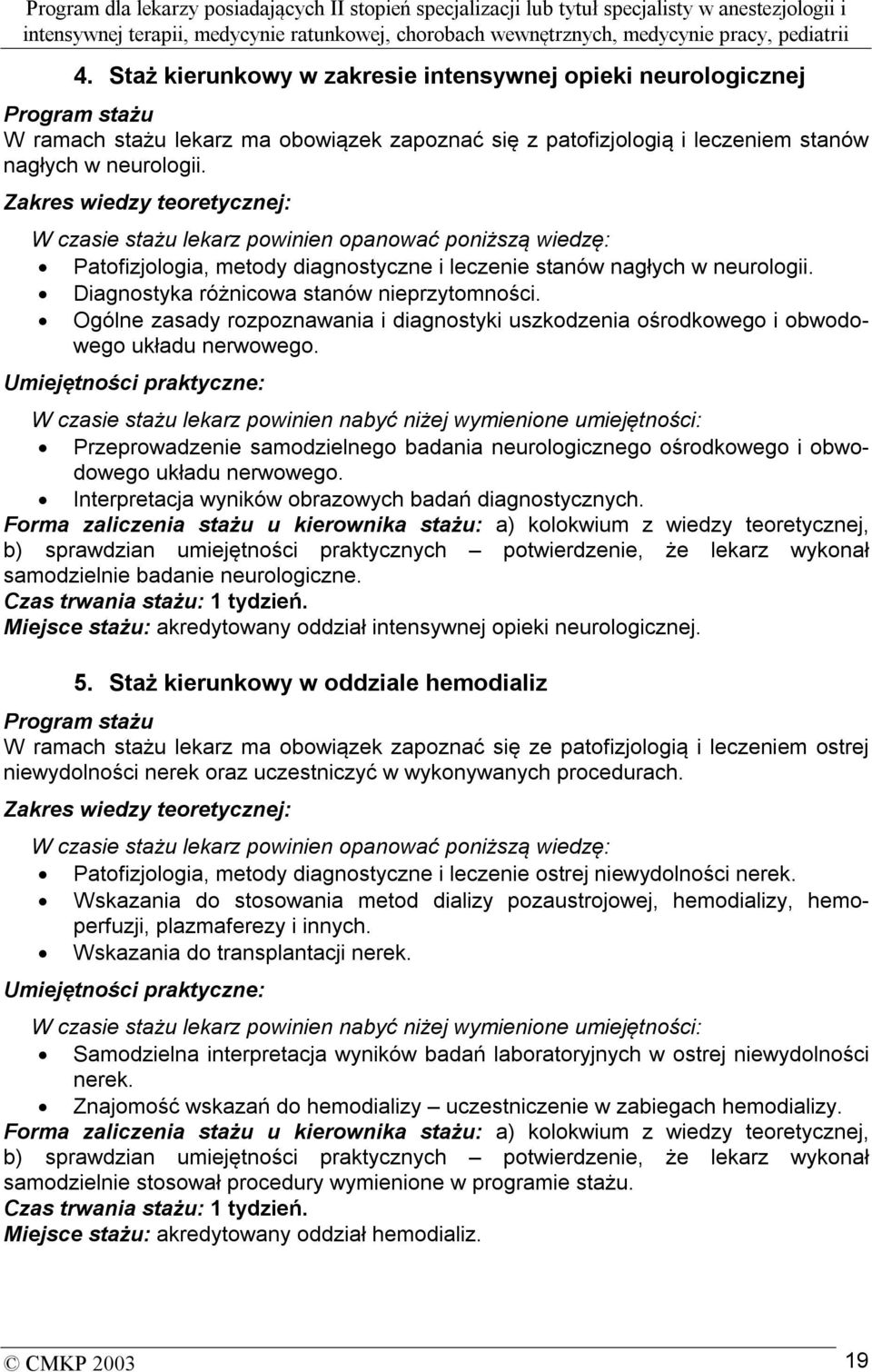 Diagnostyka różnicowa stanów nieprzytomności. Ogólne zasady rozpoznawania i diagnostyki uszkodzenia ośrodkowego i obwodowego układu nerwowego.