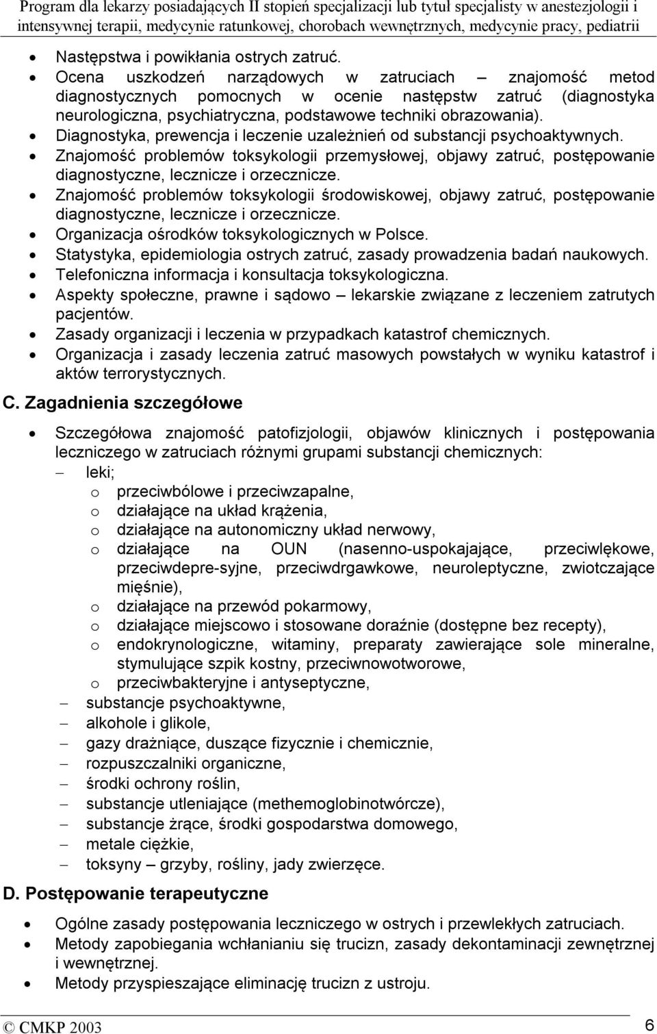 Diagnostyka, prewencja i leczenie uzależnień od substancji psychoaktywnych. Znajomość problemów toksykologii przemysłowej, objawy zatruć, postępowanie diagnostyczne, lecznicze i orzecznicze.