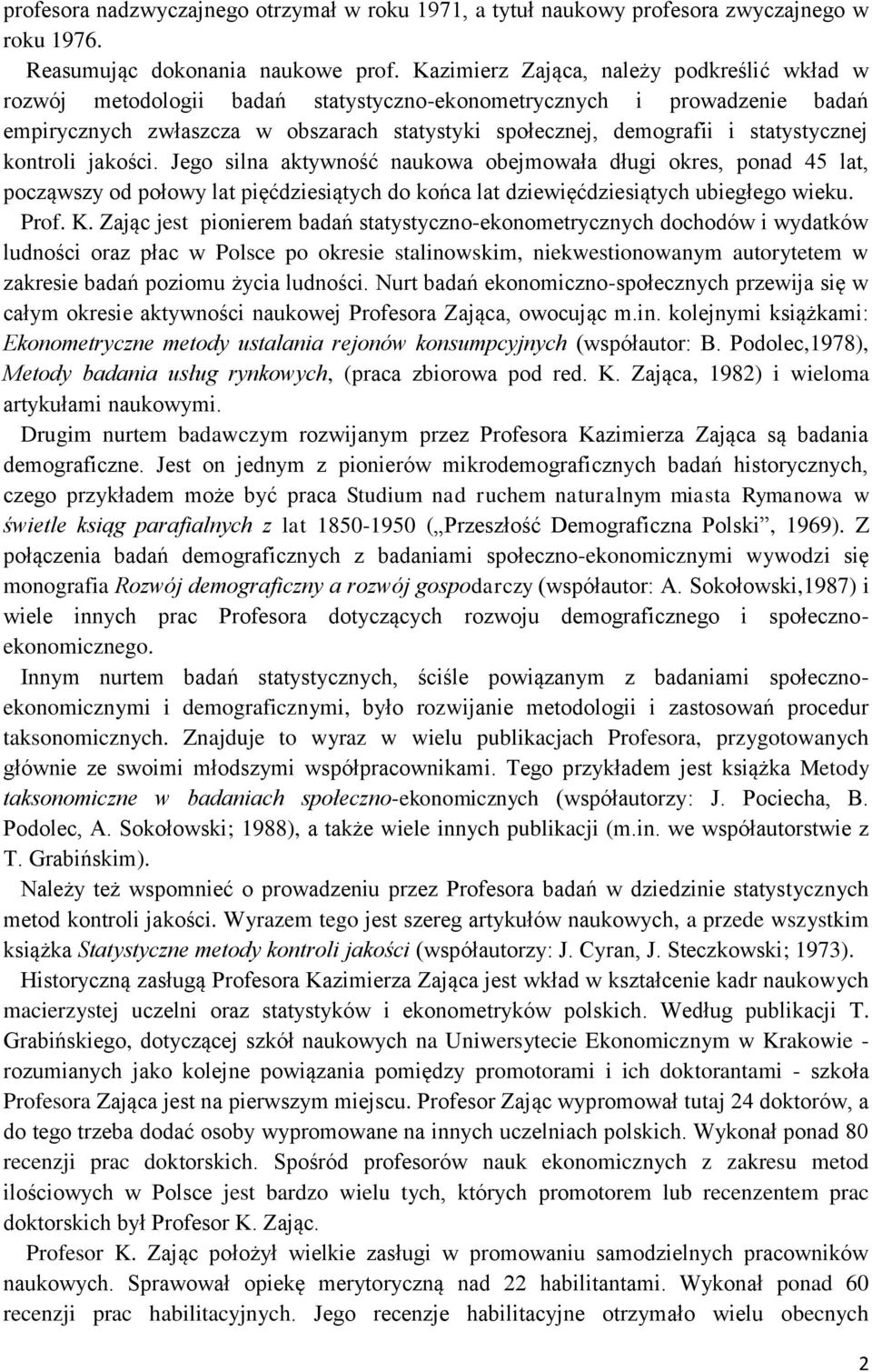 statystycznej kontroli jakości. Jego silna aktywność naukowa obejmowała długi okres, ponad 45 lat, począwszy od połowy lat pięćdziesiątych do końca lat dziewięćdziesiątych ubiegłego wieku. Prof. K.