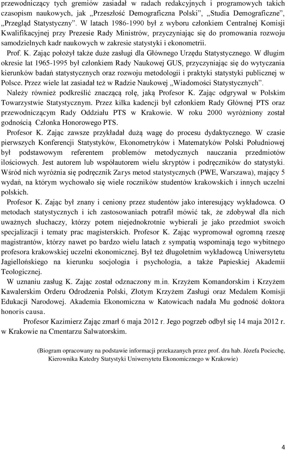 ekonometrii. Prof. K. Zając położył także duże zasługi dla Głównego Urzędu Statystycznego.
