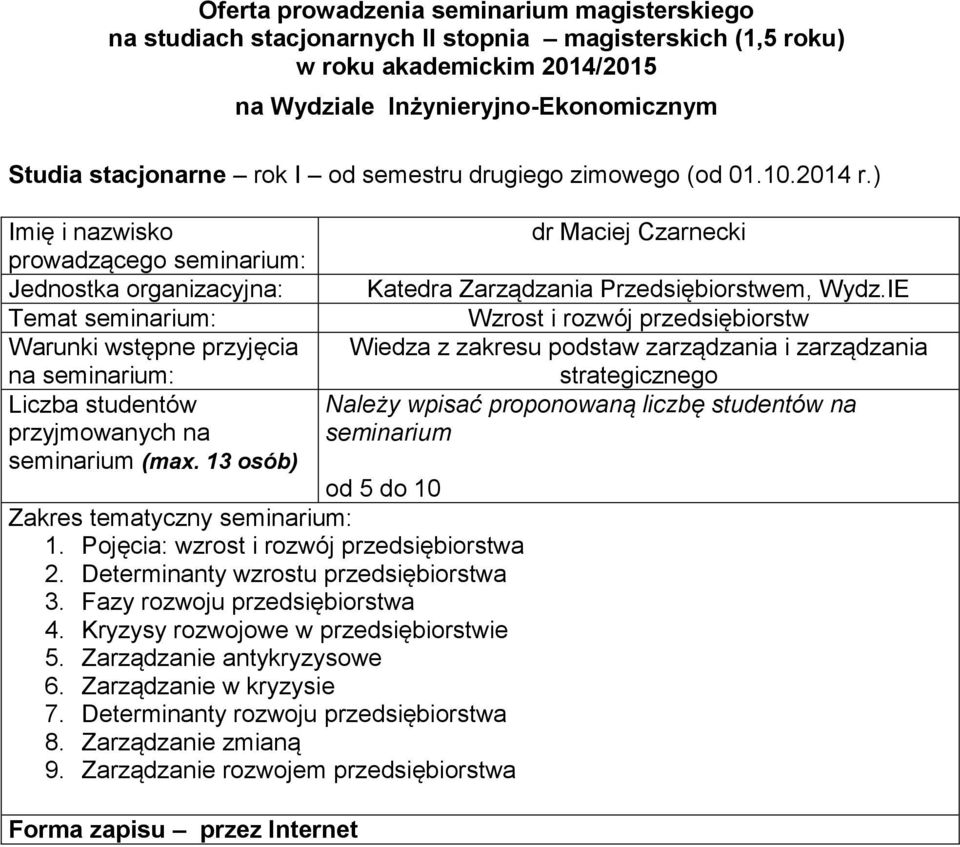 kryzysie 7 Determinanty rozwoju przedsiębiorstwa 8 Zarządzanie zmianą 9 Zarządzanie rozwojem przedsiębiorstwa dr Maciej Czarnecki Katedra Zarządzania