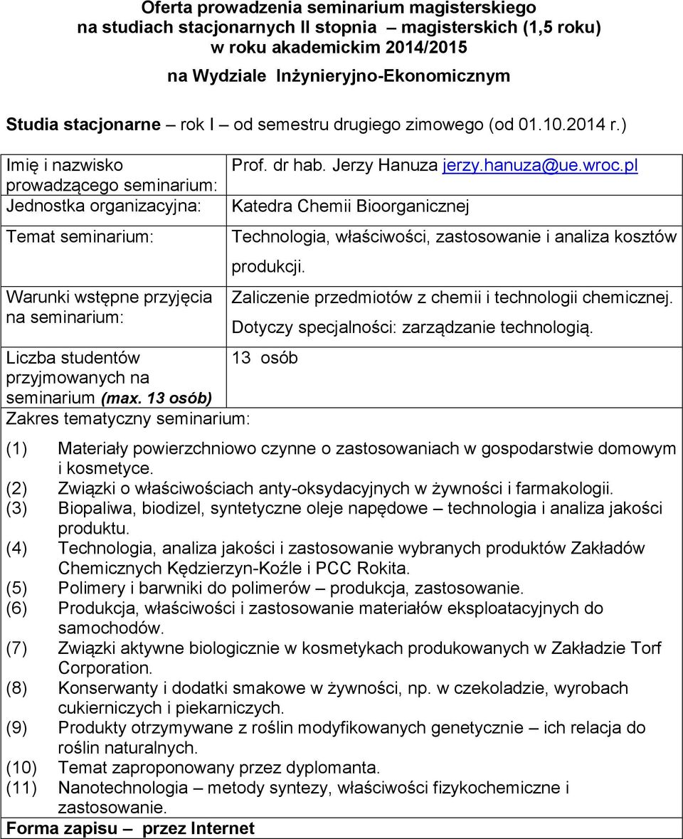 zastosowaniach w gospodarstwie domowym i kosmetyce (2) Związki o właściwościach anty-oksydacyjnych w żywności i farmakologii (3) Biopaliwa, biodizel, syntetyczne oleje napędowe technologia i analiza