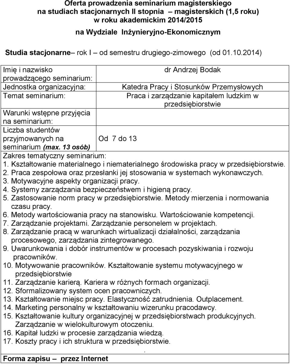 organizacji pracy 4 Systemy zarządzania bezpieczeństwem i higieną pracy 5 Zastosowanie norm pracy w przedsiębiorstwie Metody mierzenia i normowania czasu pracy 6 Metody wartościowania pracy na