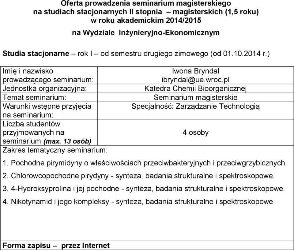 przeciwbakteryjnych i przeciwgrzybicznych 2 Chlorowcopochodne pirydyny - synteza, badania strukturalne i spektroskopowe 3