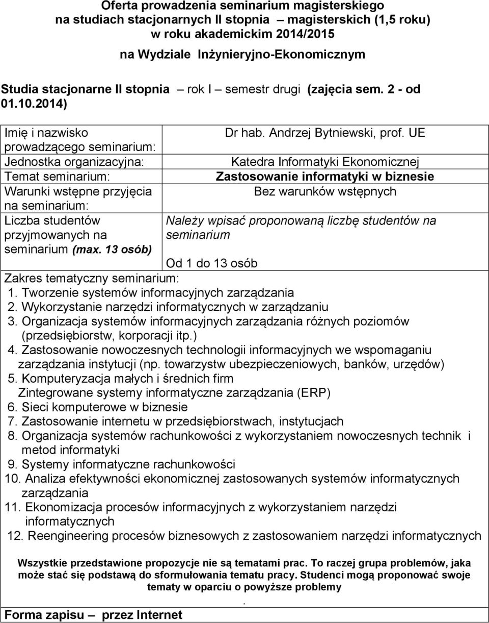 zarządzaniu 3 Organizacja systemów informacyjnych zarządzania różnych poziomów (przedsiębiorstw, korporacji itp) 4 Zastosowanie nowoczesnych technologii informacyjnych we wspomaganiu zarządzania