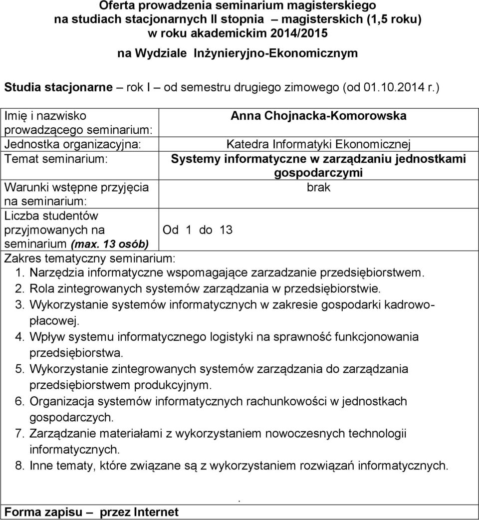 informatycznych w zakresie gospodarki kadrowopłacowej 4 Wpływ systemu informatycznego logistyki na sprawność funkcjonowania przedsiębiorstwa 5 Wykorzystanie zintegrowanych systemów zarządzania do