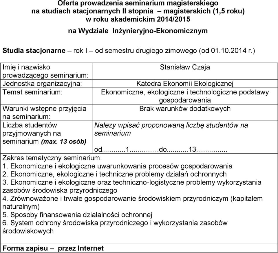 Ekonomiczne, ekologiczne i techniczne problemy działań ochronnych 3 Ekonomiczne i ekologiczne oraz techniczno-logistyczne problemy wykorzystania zasobów środowiska przyrodniczego 4