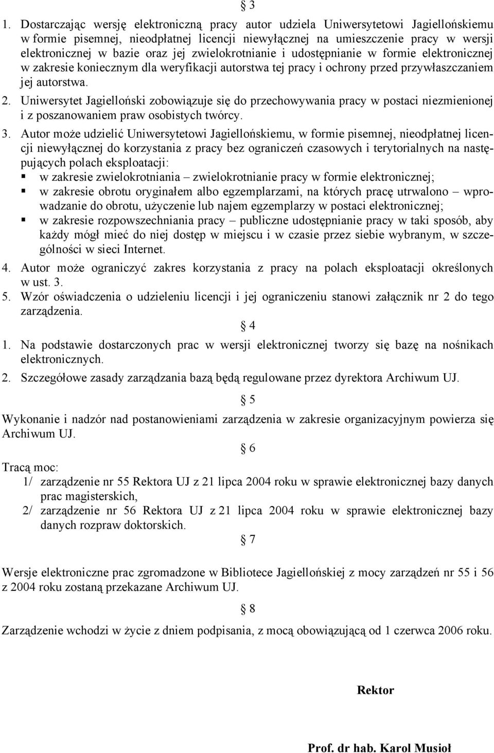 Uniwersytet Jagielloński zobowiązuje się do przechowywania pracy w postaci niezmienionej i z poszanowaniem praw osobistych twórcy. 3.