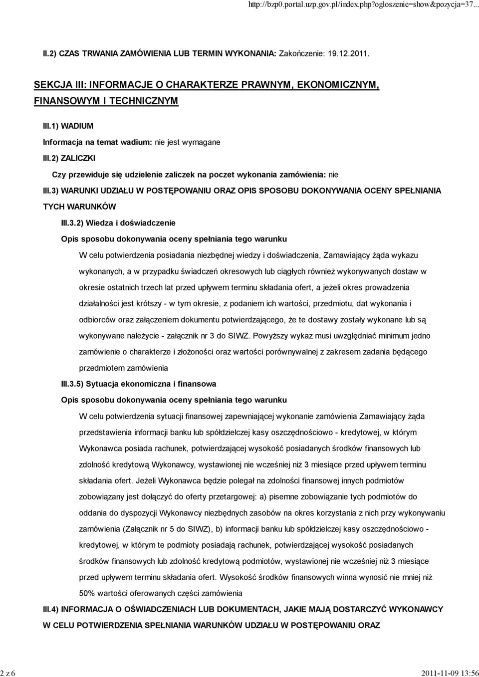 3) WARUNKI UDZIAŁU W POSTĘPOWANIU ORAZ OPIS SPOSOBU DOKONYWANIA OCENY SPEŁNIANIA TYCH WARUNKÓW III.3.2) Wiedza i doświadczenie Opis sposobu dokonywania oceny spełniania tego warunku W celu